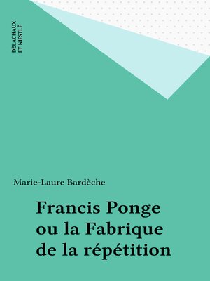 cover image of Francis Ponge ou la Fabrique de la répétition